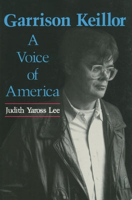Garrison Keillor: A Voice of America by Lee, Judith Yaross