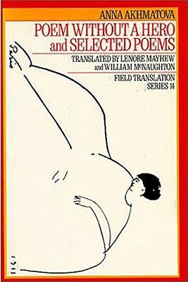 Poem Without a Hero: And Selected Poems Volume 14 by Akhmatova, Anna