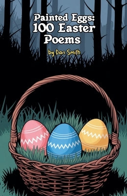 Painted Eggs: 100 Easter Poems by Smith, Dan