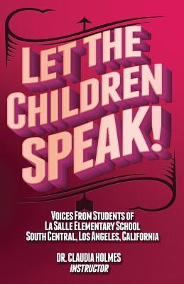 Let the Children Speak! Voices from Students of La Salle Elementary School Southcentral, Los Angeles, California by Price, Justin Ma