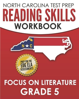NORTH CAROLINA TEST PREP Reading Skills Workbook Focus on Literature Grade 5: Preparation for the End-of-Grade ELA/Reading Assessments by Hawas, E.