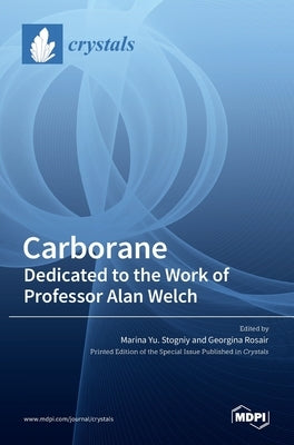 Carborane: Dedicated to the Work of Professor Alan Welch by Yu Stogniy, Marina