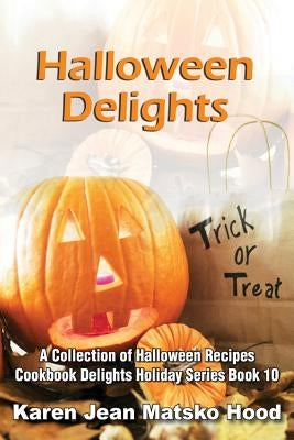 Halloween Delights Cookbook: A Collection of Halloween Recipes by Hood, Karen Jean Matsko