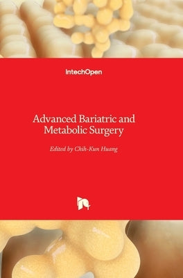 Advanced Bariatric and Metabolic Surgery by Huang, Chih-Kun