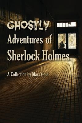Ghostly Adventures of Sherlock Holmes by Gold, Marv