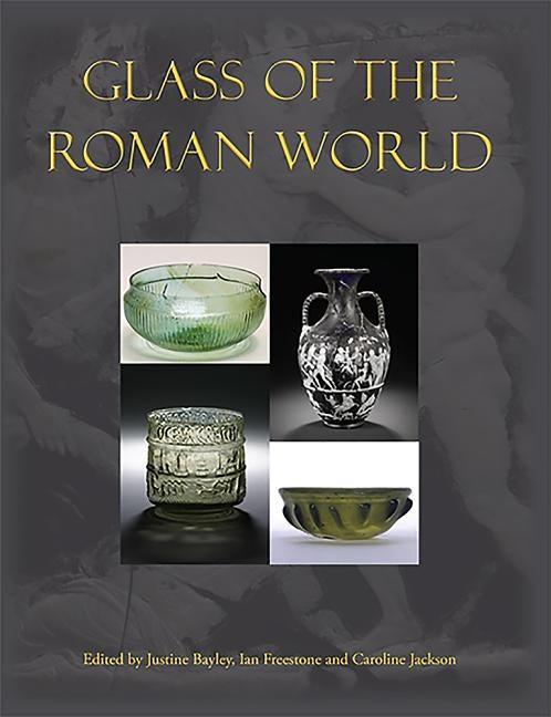 Glass of the Roman World by Bayley, Justine