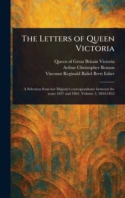 The Letters of Queen Victoria by Victoria, Queen Of Great Britain