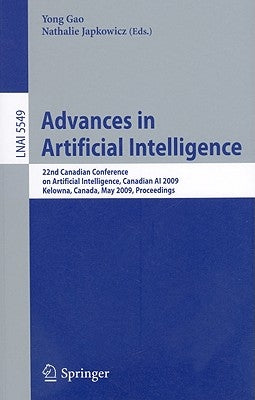 Advances in Artificial Intelligence: 22nd Canadian Conference on Artificial Intelligence, Canadian AI 2009, Kelowna, Canada, May 25-27, 2009 Proceedin by Gao, Yong