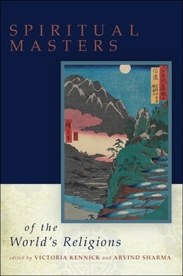 Spiritual Masters of the World's Religions by Kennick, Victoria