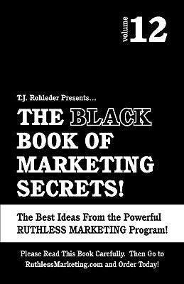 The Black Book of Marketing Secrets, Vol. 12 by Rohleder, T. J.