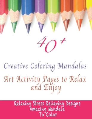 40+ Creative Coloring Mandalas: Art Activity Pages to Relax and Enjoy by Publishing Notebook, Colorit