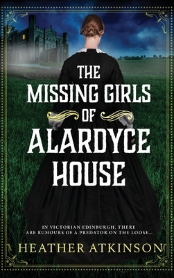 The Missing Girls of Alardyce House by Atkinson, Heather