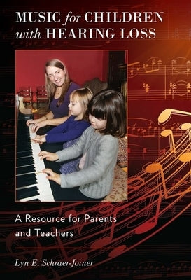 Music for Children with Hearing Loss: A Resource for Parents and Teachers by Schraer-Joiner, Lyn E.