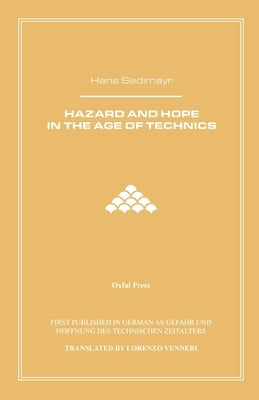 Hazard and Hope in the Age of Technics by Sedlmayr, Hans