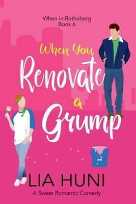 When You Renovate a Grump by Huni, Lia