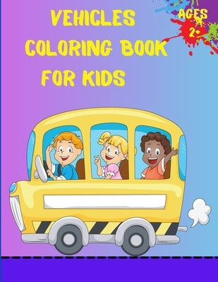 Vehicles Coloring Book For Kids Ages 2+: Trucks, Planes And Cars Coloring Book For Kids And Toddlers by Em Publishers