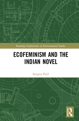 Ecofeminism and the Indian Novel by Patil, Sangita