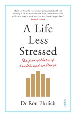 A Life Less Stressed: The Five Pillars of Health and Wellness by Ehrlich, Ron