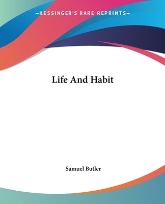 Life And Habit by Butler, Samuel