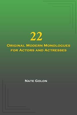 22 Original Modern Monologues for Actors and Actresses by Golon, Nate
