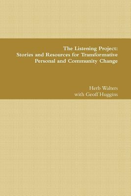 The Listening Project: Stories and Resources for Transformative Personal and Community Change by Walters, Herb