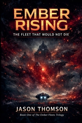 Ember Rising: The Fleet That Would Not Die by Thomson, Jason