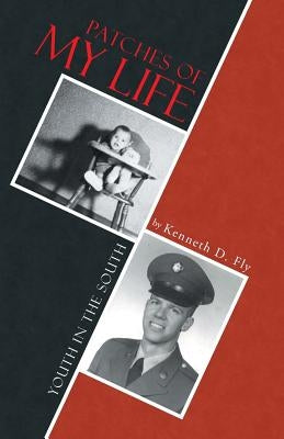 Patches of My Life: Youth in the South by Fly, Kenneth D.