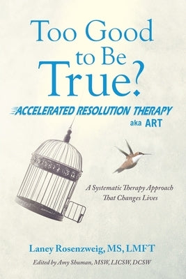Too Good to Be True?: Accelerated Resolution Therapy by Rosenzweig Lmft, Laney
