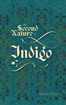 The Second Nature of Indigo by Elise, Aubin