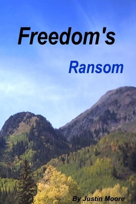 Freedom's Ransom by Moore, Justin