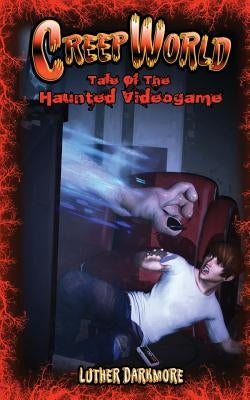 Tale of the Haunted Video Game (Creep World #6) by Darkmore, Luther