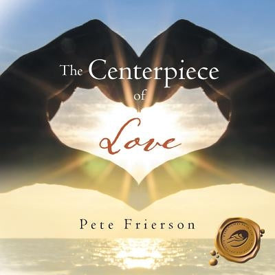The Centerpiece of Love by Frierson, Pete