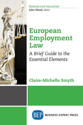 European Employment Law: A Brief Guide to the Essential Elements by Smyth, Claire-Michelle
