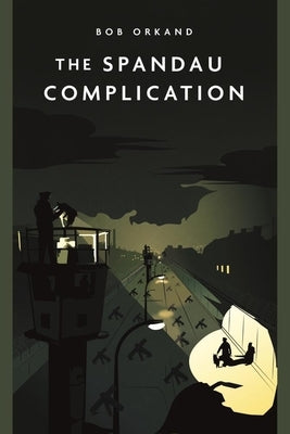 The Spandau Complication by Orkand, Bob