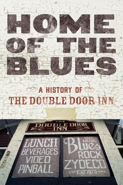 Home Of The Blues: A History Of The Double Door Inn by Wallace, Debby