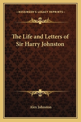 The Life and Letters of Sir Harry Johnston by Johnston, Alex