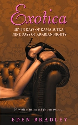 Exotica: Seven Days of Kama Sutra, Nine Days of Arabian Nights by Bradley, Eden