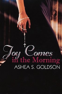 Joy Comes in the Morning by Goldson, Ashea S.