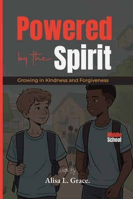 Powered by the Spirit Middle School: Growing in Kindness and Forgiveness by Grace, Alisa L.