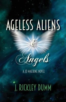 Ageless Aliens & Angels by Dumm, J. Rickley