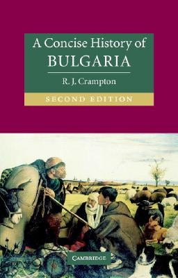 A Concise History of Bulgaria by Crampton, R. J.