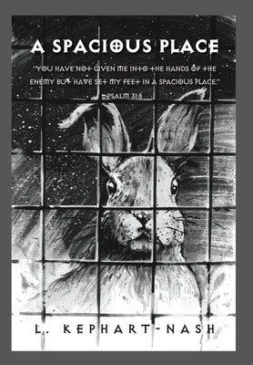 A Spacious Place: You have not given me into the hands of the enemy but have set my feet in a spacious place. Psalm 31:8 by Kephart-Nash, L.