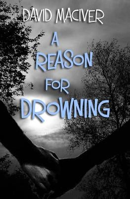 A Reason for Drowning by Maciver, David