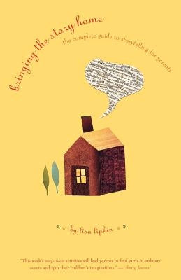 Bringing the Story Home: The Complete Guide to Storytelling for Parents by Lipkin, Lisa