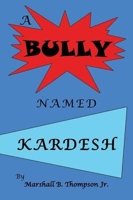 A Bully Named Kardesh by Thompson, Marshall B., Jr.