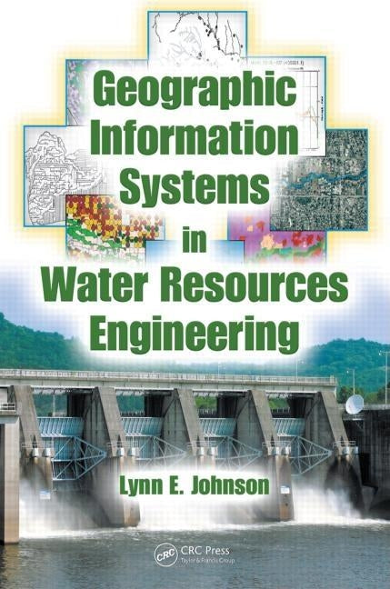 Geographic Information Systems in Water Resources Engineering by Johnson, Lynn E.