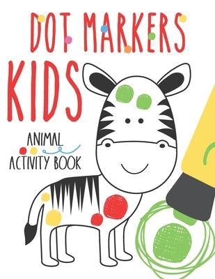 Dot Markers Kids Animal Activity Book: Baby Coloring Book 1 Year Animal Dot Markers Activity Book For 12 Months And Up by Scribblers, Krazed