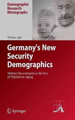 Germany's New Security Demographics: Military Recruitment in the Era of Population Aging by Apt, Wenke