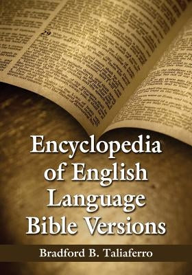 Encyclopedia of English Language Bible Versions by Taliaferro, Bradford B.