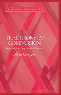 Traditions of Compassion: From Religious Duty to Social Activism by Lampert, Khen